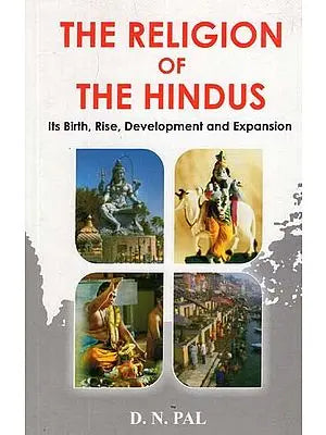 The Religion of the Hindus (Its Birth, Development and Expansion)