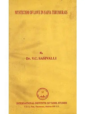 Mysticism of Love in Saiva Tirumurais (An Old and Rare Book)