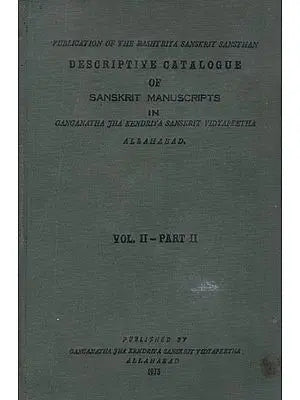 Descriptive Catalogue of Sanskrit Manuscripts in Ganganatha Jha Kendriya Sanskrit Vidyapeetha (Vol- II Part-II, An Old and Rare Book)