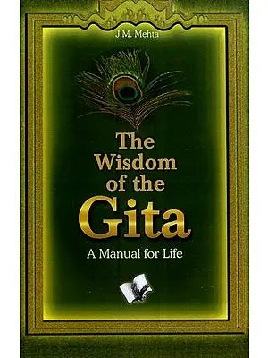 The Wisdom of the Gita (A Manual for Life)