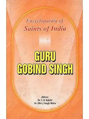 Guru Gobind Singh- Encyclopaedia of Saints of India (Part-9)