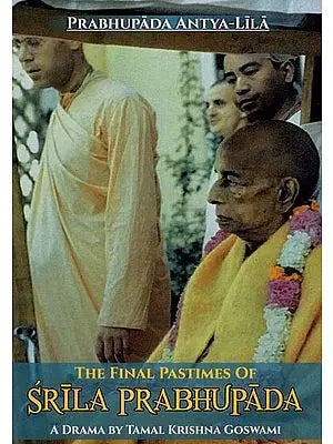 The Final Pastimes of Srila Prabhupada - Prabhupada Antya Lila
