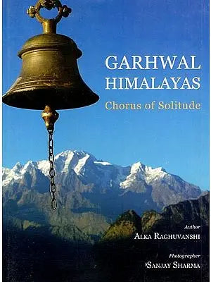 Garhwal Himalayas: Chorus of Solitude