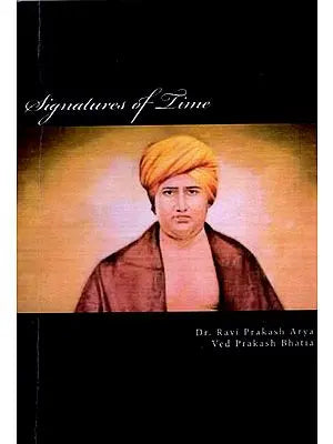 Signatures of Time (A Collection of 231 Letters Written by Swami Dayanand Sarasvati in the 19th Century India)