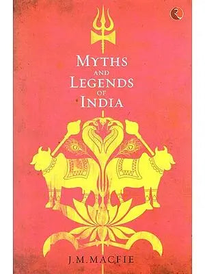 Myths and Legends of India: An Introduction to the Study of Hinduism