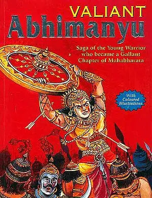 Valiant Abhimanyu (Saga of the Young Warrior who became a Gallant Chapter of Mahabharata)