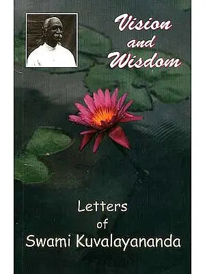 Vision and Wisdom (Letters of Swami Kuvalayananda)