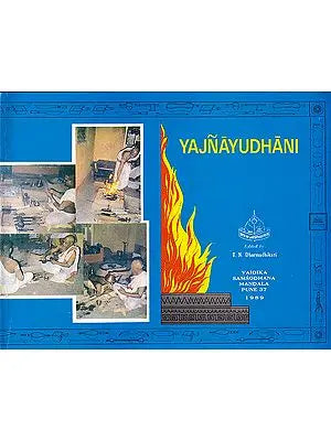Yajnayudhani: An Album of Implements Used in Vedic Rituals, With Descriptive Notes