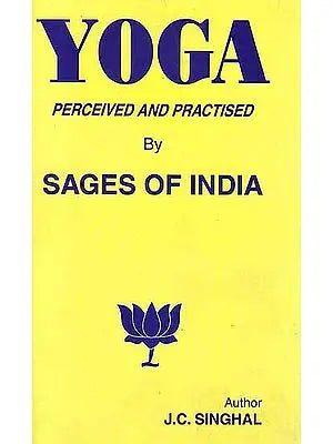 Yoga : Perceived and Practised by Sages of India