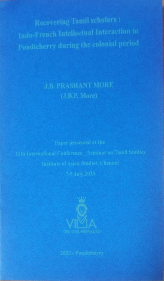 Recovering Tamil Scholars: Indo-French Intellectual Interaction in Pondicherry during the colonial period