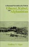 A Personal Narrative Of The Visit To Ghuzni , Kabul And Afghanistan