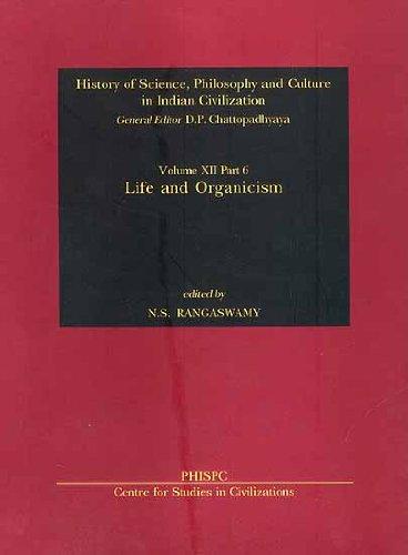 Life And Organicism Vol. XII, Part 6 History Of Science, Philosophy And Culture In Indian Civilization