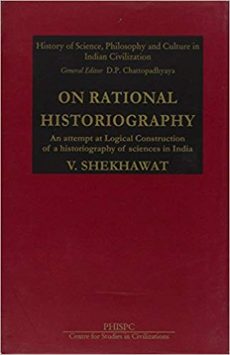 On Rational Historiography: An Attempt At Logical Construction Of A Historiography Of Sciences In India