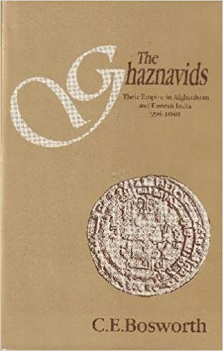 The Ghaznavids: Their Empire in Afghanistan and Eastern Iran 994?1040