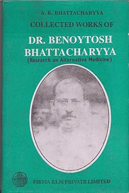 Collected Works of Dr. Benoytosh Bhattacharyya (Research in Alternative Medicine)