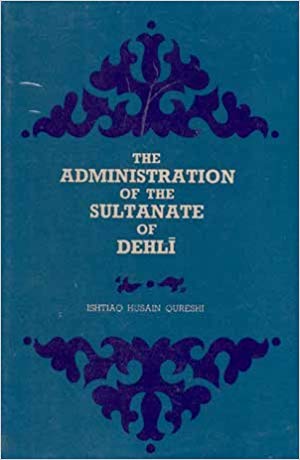 The Adminstration Of The Sultanate Of Delhi