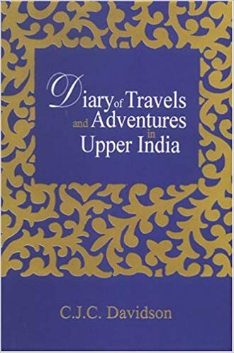 Diary Of Travels And Adventures In Upper India: From Bareilly, In Rohilcund, To Hurdwar, 2 Vols