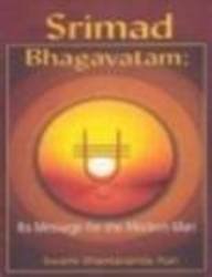 Srimad Bhagavatam: It's Message for the Modern Man Shantananda Puri