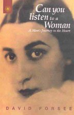 Can You Listen To A Woman: A Man's Journey to the Heart [Paperback] David Forsee