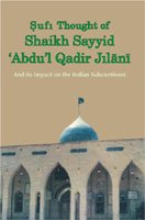 Sufi Thought of Sheikh 'Abdu'l Qadir Jilani And its Impact on the Indian Sub-continentm Manzoor Ahmad Bhat