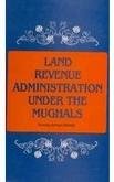 Land Revenue Administration Under the Mughals (1700-1750) [Hardcover] Noman Ahmad Siddiqi