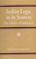 Indian Logic in its Sources, on validity of inference [Hardcover] Mrinal Kanti Gangopadhyay