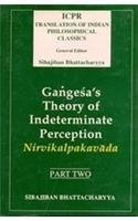 Gan?ges?a's theory of indeterminate perception: Containing the text of Gan?ges?a's Nirvikalpakava?da with an English translation and explanatory notes ... of Indian philosophical classics) Gan?ges?a