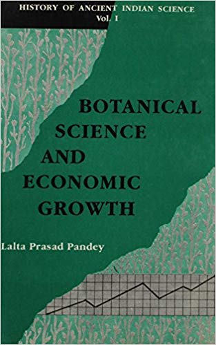 History Of Ancient Indian Science, Vol. I: Botanical Science And Economic Growth