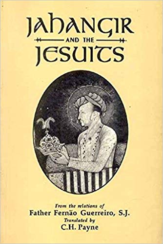 Jahangir And The Jesuits: With An Account Of The Travels Of Benedict Goes And The Mission To Pegu