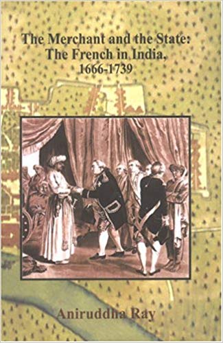 The Merchant And The State: The French In India, 1666-1739, 2 Vols Set