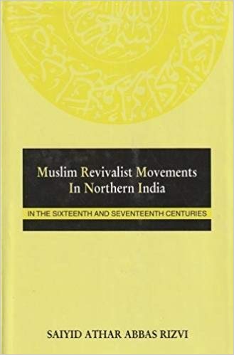 Muslim Revivalist Movements in Northern India: In the Sixteenth and Seventeenth Centuries