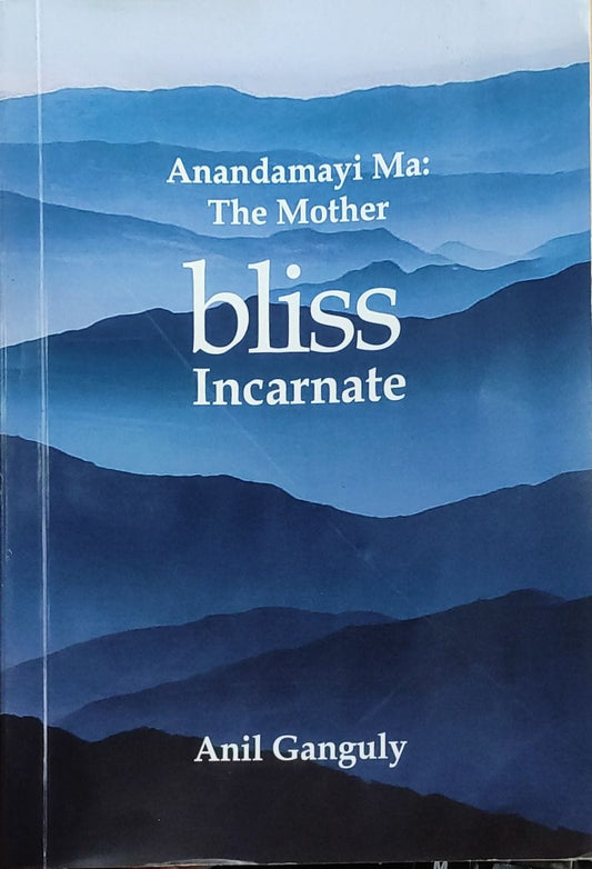 Anandamayi Ma, the Mother Bliss Incarnate
