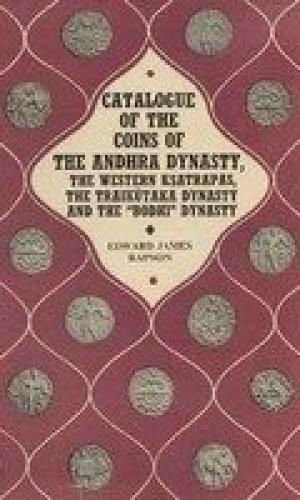 Catalouge Of The Coins Of The Andhra Dynasty The Western Ksatrapas , The Traikutuka Dynasty And The Bodhi Dynasty