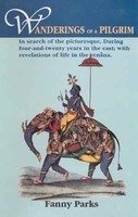 Wanderings of a Pilgrim: In Search of the Picturesque, During Four-and-Twenty Years in the East; With Revelations of Life in the Zenana [Hardcover] Parks, Fanny