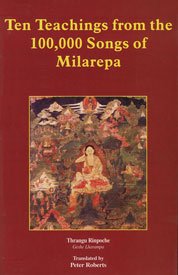 The Teachings from the 100,000 Songs of Milarepa [Paperback] Thrangu Rinpoche and Peter Roberts