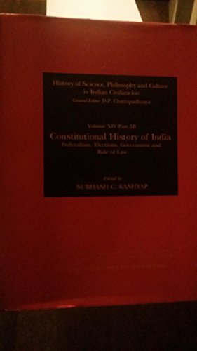Constitutional History of India: Federalism, Elections, Government & Rule of Law (History of Science, Philosophy & Culture in Indian Civilization) [Hardcover] Kashyap, Subhash C.