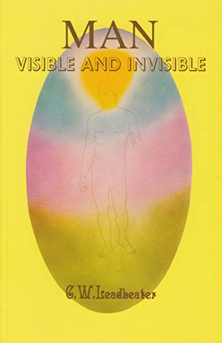 Man Visible and Invisible by C W Leadbeater