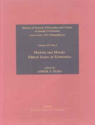 Markets & Morals: Ethical Issues in Economics (History of Science, Philosophy & Culture in Indian Civilization Vol. XIV Part 3) (History of Science, Philosophy & Culture in Indian Civilisation) [Hardcover] Ashok S. Geuha