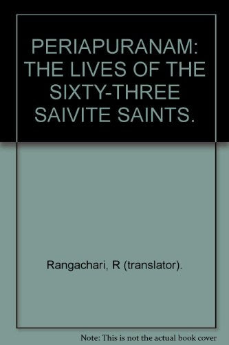 PERIAPURANAM: THE LIVES OF THE SIXTY-THREE SAIVITE SAINTS. [Paperback] Rangachari, R (translator).