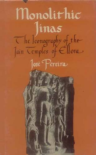 Monolithic Jinas: The Iconography of the Jain Temples of Ellora [Hardcover] Jose Pereira