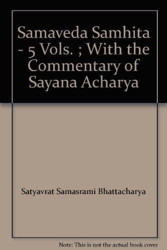 Samaveda Samhita - 5 Vols. ; With the Commentary of Sayana Acharya [Unknown Binding] Satyavrata Samasrami Bhattacharyya (ed.)