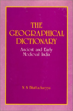 The Geographical Dictionary: Ancient and Early Medieval India [Hardcover] Bhattacharyya, N. N.