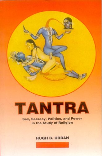 Tantra: Sex, Secrecy, Politics and Power in the Study of Religion [Paperback] Hugh B. Urban
