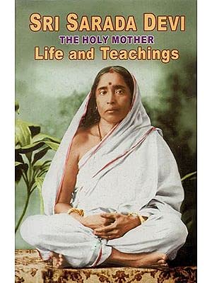 Sri Sarada Devi : The Holy Mother (Life and Teachings)