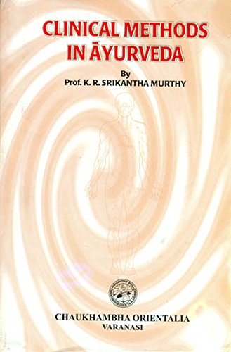 Clinical Methods In Ayurveda by Prof. K.R. Srikantha Murthy