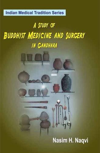 A Study of Buddhist Medicine and Surgery in Gandhara (Indian Medican Tradition Series) [Hardcover] Nasim H. Naqvi