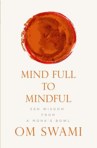 Mind Full to Mindful: Zen Wisdom From a Monk's Bowl [Paperback] Swami, Om