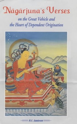 Nagarjuna Verses on the Great Vehicle and the Heart of Dependent Origination [Hardcover] R.C. Jamieson