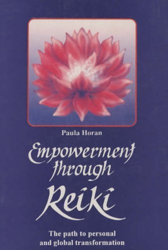 Empowerment Through Reiki: The Path of Personal and Global Transformation: The Path to Personal and Global Transformation by Paula Horan (1997-01-01) [Hardcover]