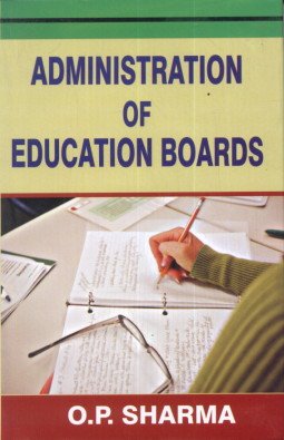 Administration of Education Boards by O. P. Sharma